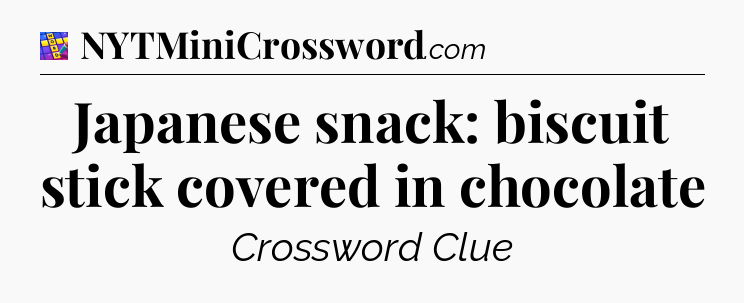 Japanese snack: biscuit stick covered in chocolate Codycross