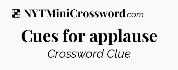 Solution: Cues for applause - NYT Crossword