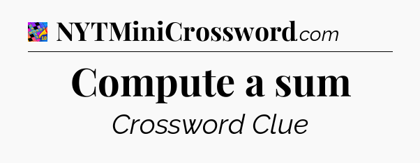 Compute a sum Crossword Clue