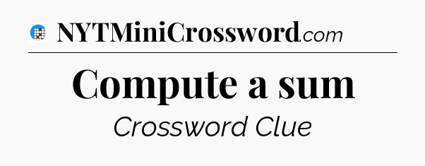 Compute a sum Crossword Clue