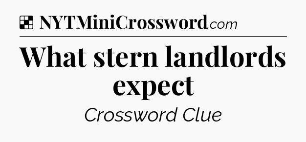 Solution: What stern landlords expect - NYT Crossword