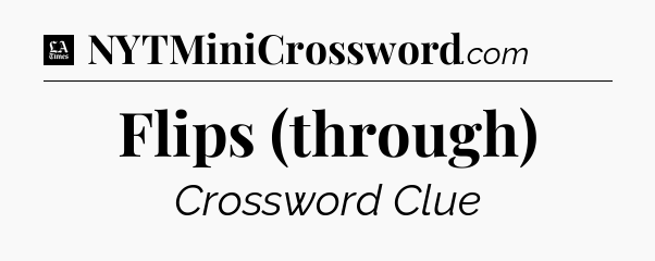 Flips (through) - LA Times Crossword