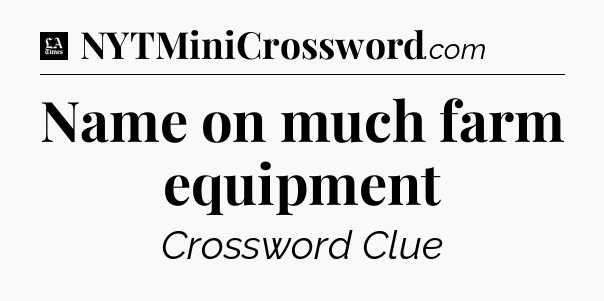 Name on much farm equipment - LA Times Crossword