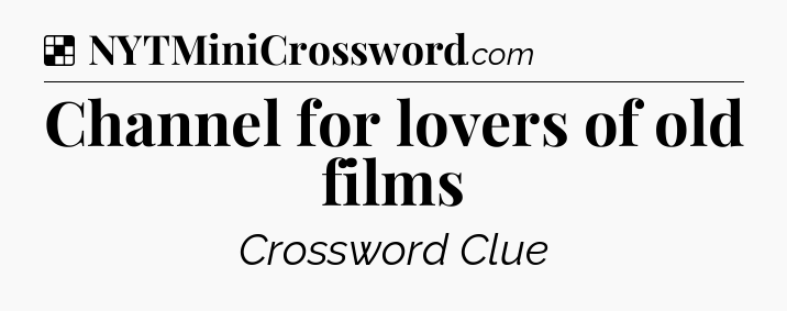Solution: Channel for lovers of old films - NYT Crossword