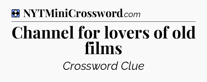 Solution: Channel for lovers of old films - NYT Mini Crossword