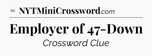 Employer of 47-Down - WSJ Crossword