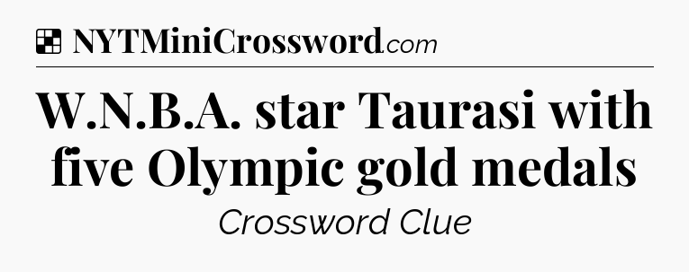 Solution: W.N.B.A. star Taurasi with five Olympic gold medals - NYT Crossword