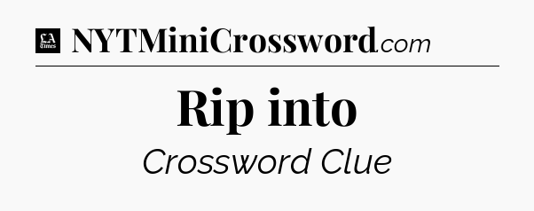 Rip into - LA Times Crossword