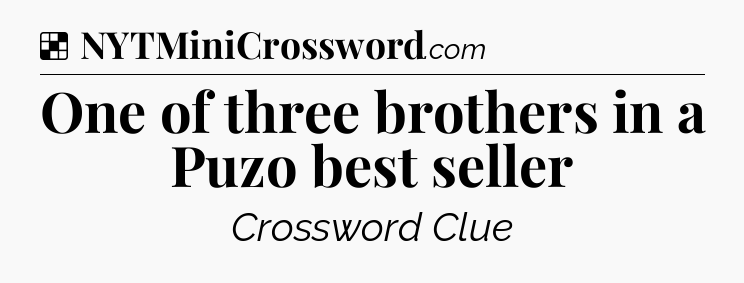 Solution: One of three brothers in a Puzo best seller - NYT Crossword