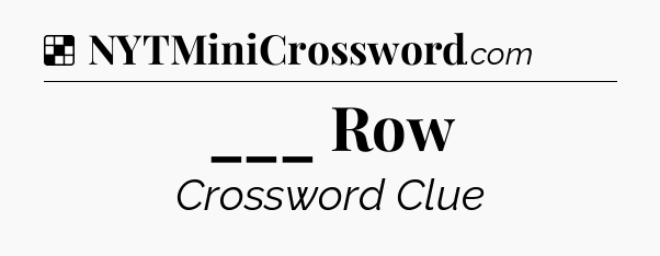 Solution: ___ Row - NYT Crossword