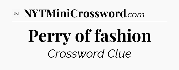 Perry of fashion - WSJ Crossword