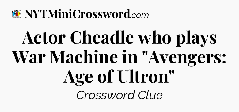 Actor Cheadle who plays War Machine in 