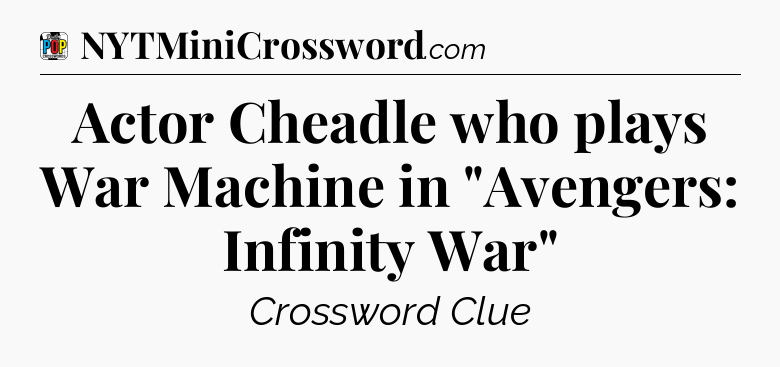 Actor Cheadle who plays War Machine in 