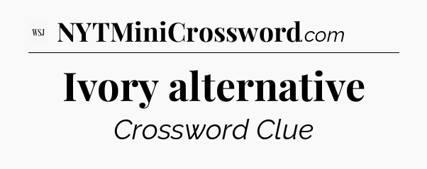 Ivory alternative - WSJ Crossword