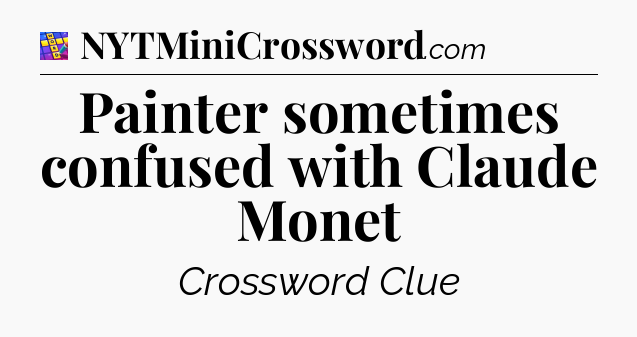 Painter sometimes confused with Claude Monet Codycross