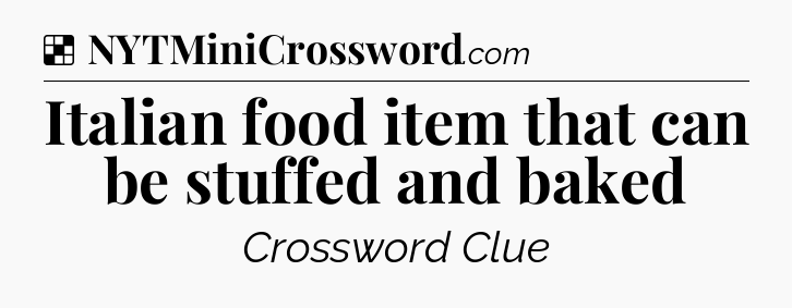 Solution: Italian food item that can be stuffed and baked - NYT Crossword