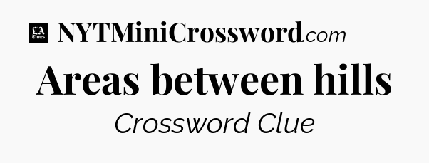 Areas between hills - LA Times Crossword