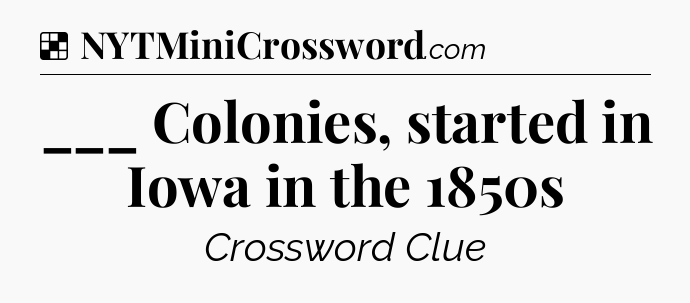 Solution: ___ Colonies, started in Iowa in the 1850s - NYT Crossword