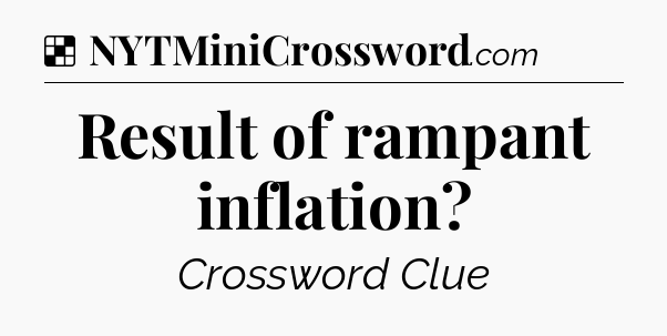 Solution: Result of rampant inflation - NYT Crossword