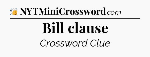 Bill clause - 7 Little Words