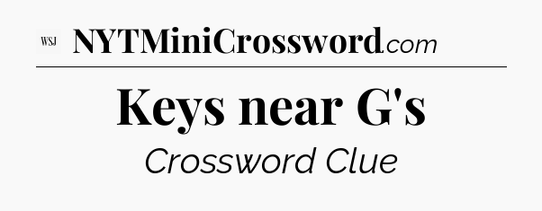 Keys near G's - WSJ Crossword