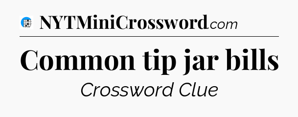 Common tip jar bills Crossword Clue
