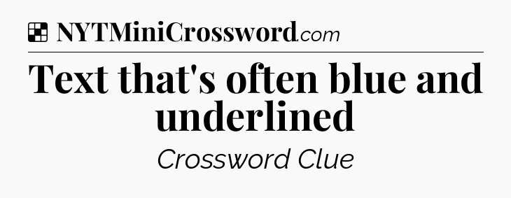 Solution: Text that's often blue and underlined - NYT Crossword