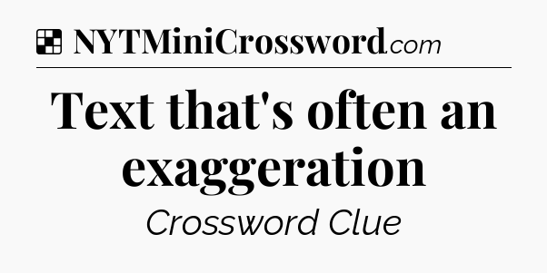 Solution: Text that's often an exaggeration - NYT Crossword