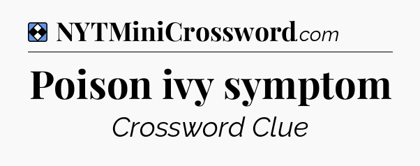Solution: Poison ivy symptom - NYT Mini Crossword