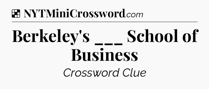 Solution: Berkeley's ___ School of Business - NYT Crossword
