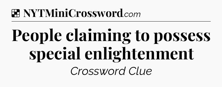 Solution: People claiming to possess special enlightenment - NYT Crossword