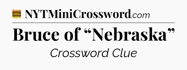 Bruce of “Nebraska” - Eugene Sheffer Crossword