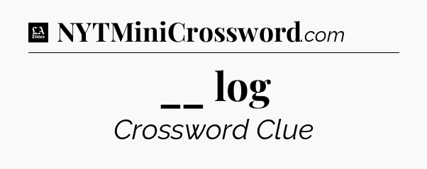 __ log - LA Times Crossword
