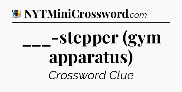 ___-stepper (gym apparatus) Crossword Clue