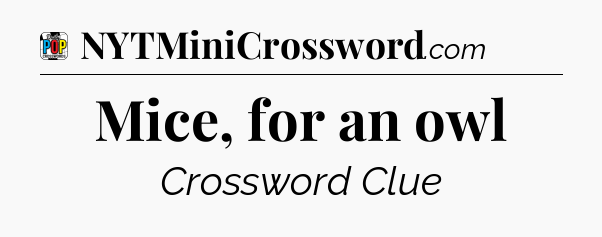 Mice, for an owl Crossword Clue