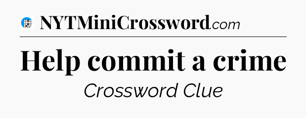 Help commit a crime Crossword Clue