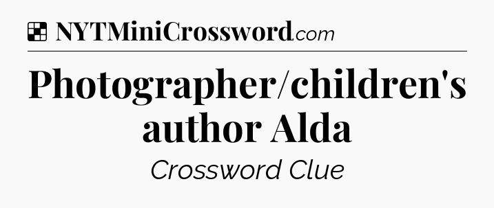 Solution: Photographer/children's author Alda - NYT Crossword
