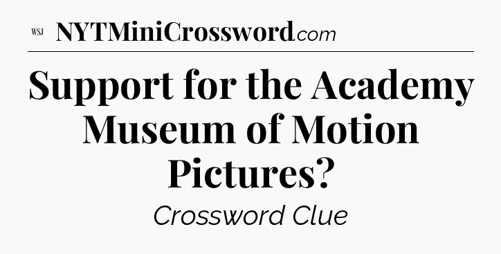 Support for the Academy Museum of Motion Pictures - WSJ Crossword