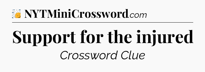 Support for the injured - 7 Little Words