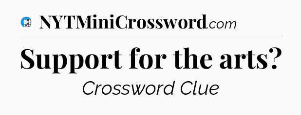 Support for the arts Crossword Clue