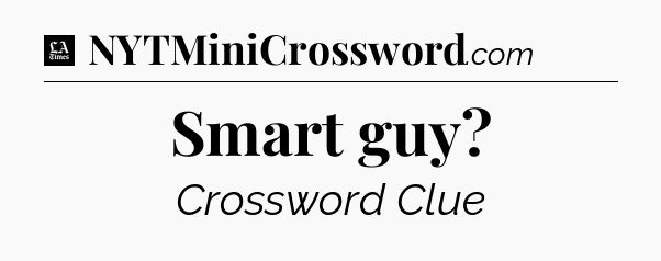 Smart guy - LA Times Crossword
