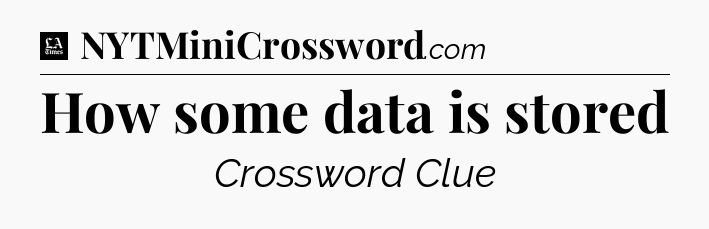 How some data is stored - LA Times Crossword