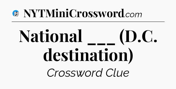 National ___ (D.C. destination) Crossword Clue
