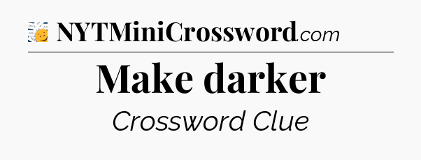 Make darker - 7 Little Words