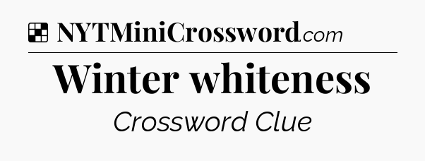 Solution: Winter whiteness - NYT Crossword