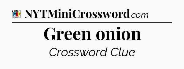 Green onion Crossword Clue