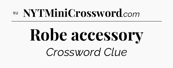 Robe accessory - WSJ Crossword