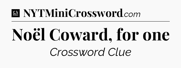 Noël Coward, for one - LA Times Crossword