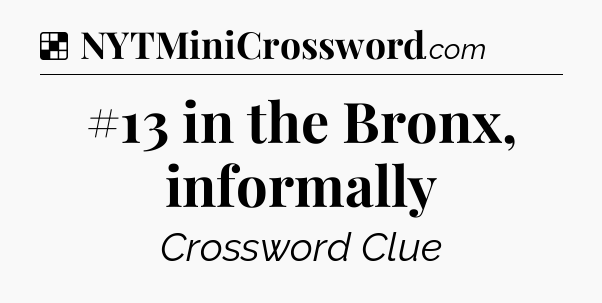Solution: #13 in the Bronx, informally - NYT Crossword