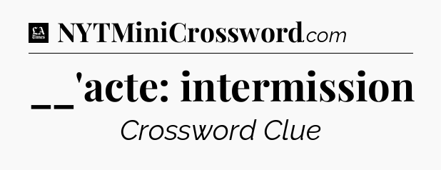 __'acte: intermission - LA Times Crossword